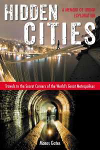 Hidden Cities : Travels to the Secret Corners of the World's Great Metropolises; A Memoir of Urban Exploration
