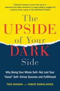 The Upside of Your Dark Side : Why Being Your Whole Self--Not Just Your "Good" Self--Drives Success and Fulfillment