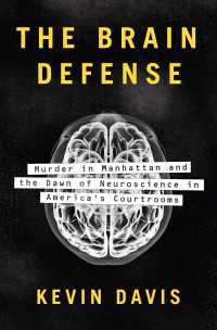 The Brain Defense : Murder in Manhattan and the Dawn of Neuroscience in America's Courtrooms