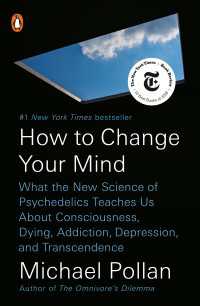 How to Change Your Mind : What the New Science of Psychedelics Teaches Us About Consciousness, Dying, Addiction, Depression, and Transcendence