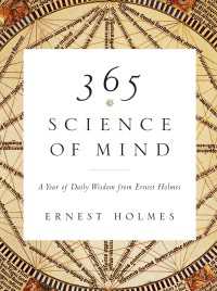 365 Science of Mind : A Year of Daily Wisdom from Ernest Holmes
