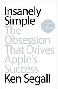 『Ｔｈｉｎｋ　Ｓｉｍｐｌｅ 　アップルを生みだす熱狂的哲学』(原書)<br>Insanely Simple : The Obsession That Drives Apple's Success