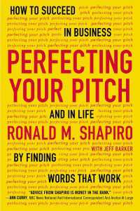 Perfecting Your Pitch : How to Succeed in Business and in Life by Finding Words That Work