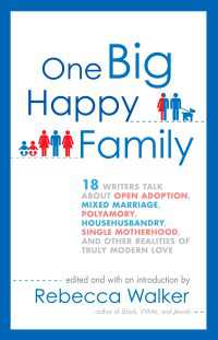 One Big Happy Family : 18 Writers Talk About Open Adoption, Mixed Marriage, Polyamory, Househusbandry, Single Motherhood, and Other Realities of Truly Modern Love