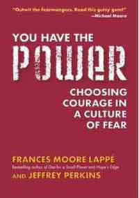 You Have the Power : Choosing Courage in a Culture of Fear