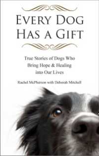 Every Dog Has a Gift : True Stories of Dogs Who Bring Hope & Healing into Our Lives