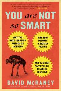 You Are Not So Smart : Why You Have Too Many Friends on Facebook, Why Your Memory Is Mostly Fiction, an d 46 Other Ways You're Deluding Yourself