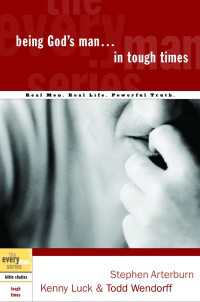 Being God's Man in Tough Times : Real Life. Powerful Truth. For God's Men