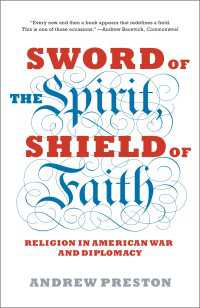 Sword of the Spirit, Shield of Faith : Religion in American War and Diplomacy