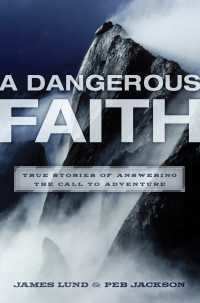 A Dangerous Faith : True Stories of Answering the Call to Adventure
