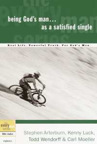 Being God's Man as a Satisfied Single : Real Life. Powerful Truth. For God's Men