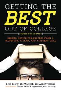 Getting the Best Out of College, Revised and Updated : Insider Advice for Success from a Professor, a Dean, and a Recent Grad