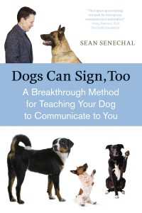 Dogs Can Sign, Too : A Breakthrough Method for Teaching Your Dog to Communicate