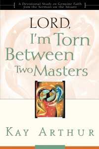 Lord, I'm Torn Between Two Masters : A Devotional Study on Genuine Faith from the Sermon on the Mount