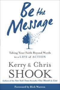 Be the Message : Taking Your Faith Beyond Words to a Life of Action