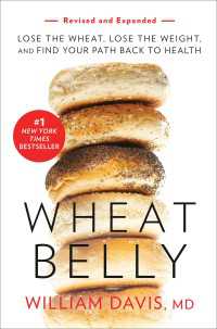 Wheat Belly (Revised and Expanded Edition) : Lose the Wheat, Lose the Weight, and Find Your Path Back to Health