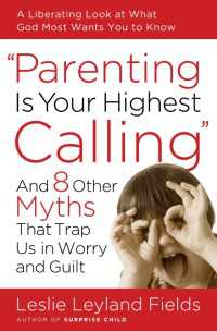 Parenting Is Your Highest Calling : And Eight Other Myths That Trap Us in Worry and Guilt