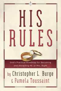 His Rules : God's Practical Roadmap for Becoming and Attracting Mr. or Mrs. Right