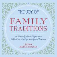 The Joy of Family Traditions : A Season-by-Season Companion to Celebrations, Holidays, and Special Occasions
