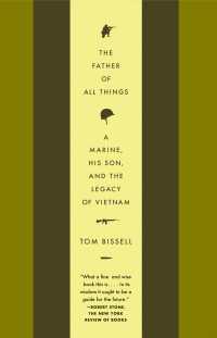 The Father of All Things : A Marine, His Son, and the Legacy of Vietnam
