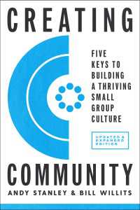 Creating Community, Revised & Updated Edition : Five Keys to Building a Thriving Small Group Culture
