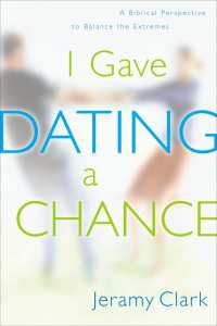 I Gave Dating a Chance : A Biblical Perspective to Balance the Extremes