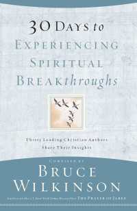 30 Days to Experiencing Spiritual Breakthroughs : Thirty Top Christian Authors Share Their Insights