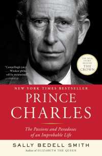 Prince Charles : The Passions and Paradoxes of an Improbable Life