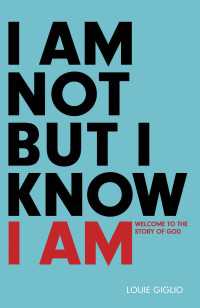 I Am Not But I Know I Am : Welcome to the Story of God