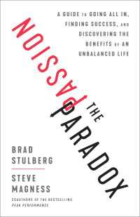 The Passion Paradox : A Guide to Going All In, Finding Success, and Discovering the Benefits of an Unbalanced Life