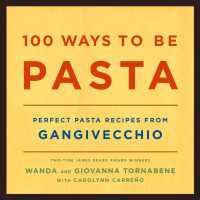 100 Ways to Be Pasta : Perfect Pasta Recipes from Gangivecchio