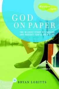 God on Paper : The Bible--the Wildest Story of Passion and Pursuit You'll Ever Read