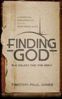 Finding God in a Galaxy Far, Far Away : A Spiritual Exploration of the Star Wars Saga