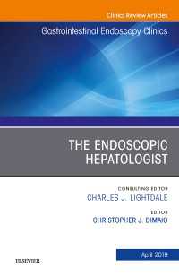 The Endoscopic Hepatologist, An Issue of Gastrointestinal Endoscopy Clinics