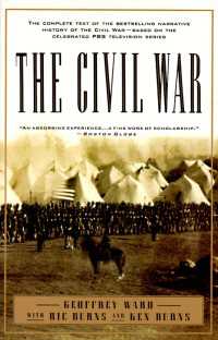 The Civil War : The complete text of the bestselling narrative history of the Civil War--based on the celebrated PBS television series