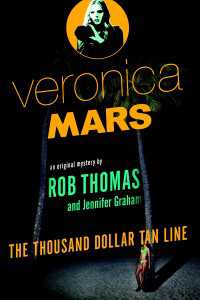 Veronica Mars: An Original Mystery by Rob Thomas : The Thousand-Dollar Tan Line