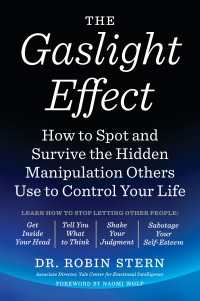 The Gaslight Effect : How to Spot and Survive the Hidden Manipulation Others Use to Control Your Life