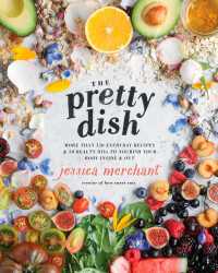 The Pretty Dish : More than 150 Everyday Recipes and 50 Beauty DIYs to Nourish Your Body Inside and Out: A Cookbook