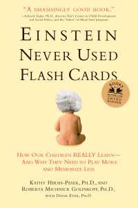 Einstein Never Used Flash Cards : How Our Children Really Learn--and Why They Need to Play More and Memorize Less