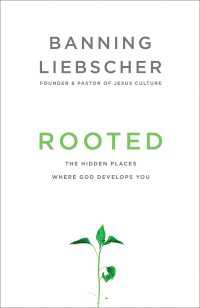Rooted : The Hidden Places Where God Develops You