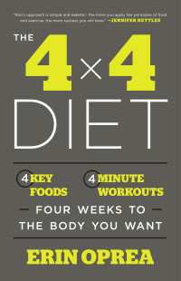 The 4 x 4 Diet : 4 Key Foods, 4-Minute Workouts, Four Weeks to the Body You Want