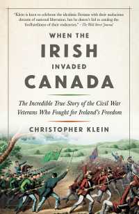 When the Irish Invaded Canada : The Incredible True Story of the Civil War Veterans Who Fought for Ireland's Freedom