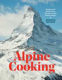 Alpine Cooking : Recipes and Stories from Europe's Grand Mountaintops [A Cookbook]