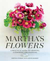 Martha's Flowers : A Practical Guide to Growing, Gathering, and Enjoying