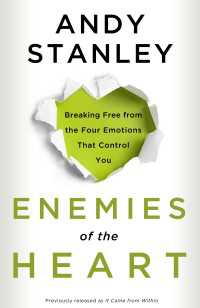 Enemies of the Heart : Breaking Free from the Four Emotions That Control You