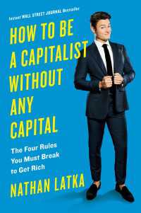 How to Be a Capitalist Without Any Capital : The Four Rules You Must Break To Get Rich