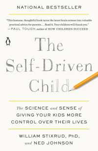 The Self-Driven Child : The Science and Sense of Giving Your Kids More Control Over Their Lives