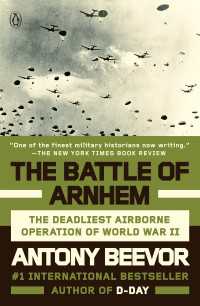 The Battle of Arnhem : The Deadliest Airborne Operation of World War II