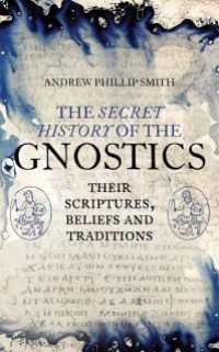 The Secret History of the Gnostics : Their Scriptures, Beliefs and Traditions
