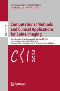 Computational Methods and Clinical Applications for Spine Imaging〈1st ed. 2019〉 : 5th International Workshop and Challenge, CSI 2018, Held in Conjunction with MICCAI 2018, Granada, Spain, September 16, 2018, Revised Selected Papers